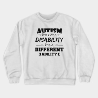 Autism It's Not A Disability It's A Different Ability Gift Crewneck Sweatshirt